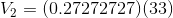 V_{2}=(0.27272727)(33)