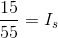 \frac{15}{55}=I_{s}