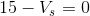 15-V_{s}=0