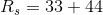 R_{s}=33+44