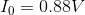 I_{0}=0.88V