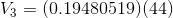 V_{3}=(0.19480519)(44)