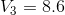 V_{3}=8.6