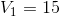 V_{1}=15