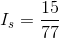 I_{s}=\frac{15}{77}