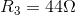 R_{3}=44\Omega